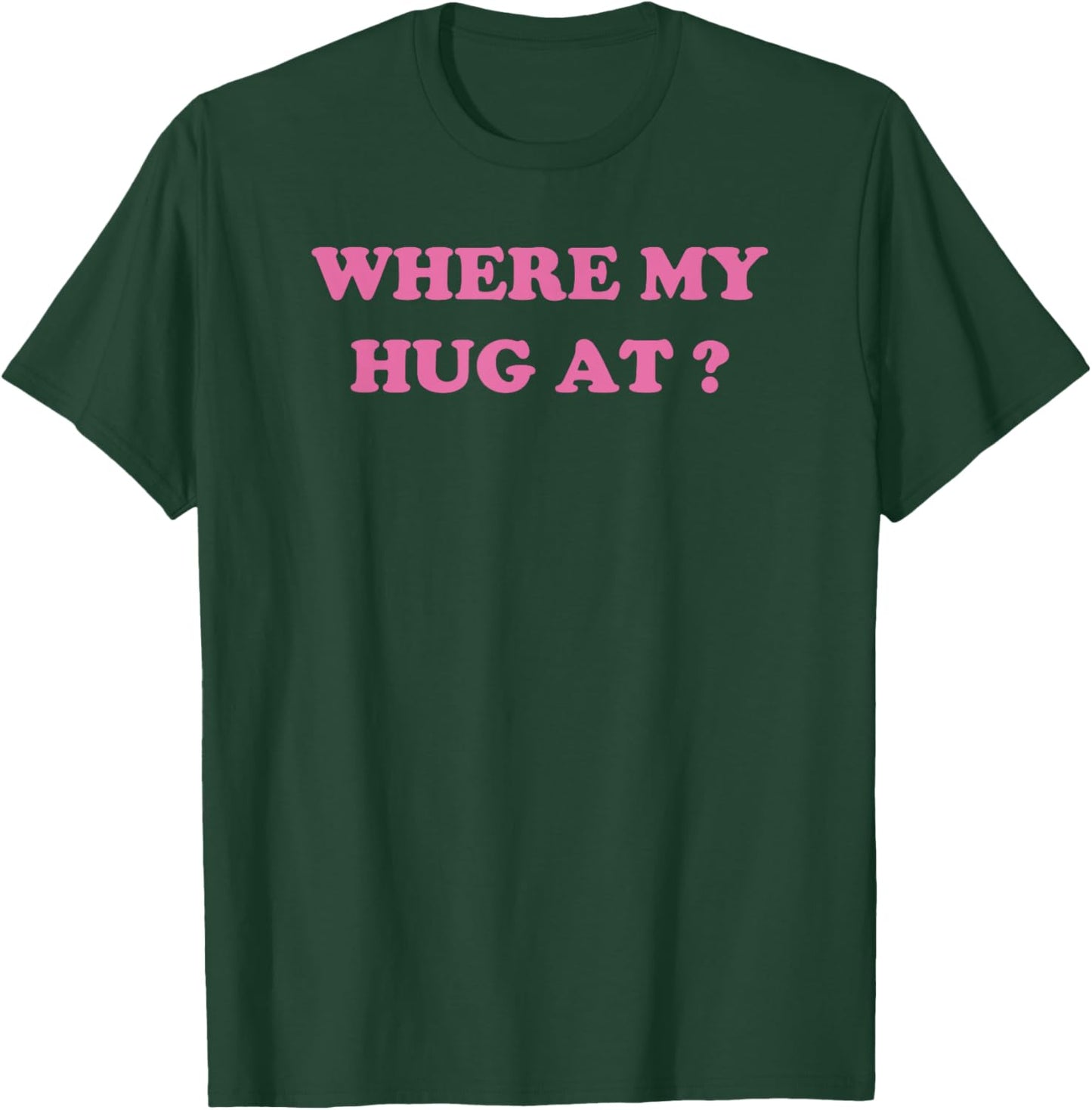 Where My Hug At? Funny Wife Husband sayings T-Shirt - T-Shirt | Forest