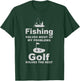 Fishing solves most of my problems golf solves the rest 98 T-Shirt - T-Shirt | Forest