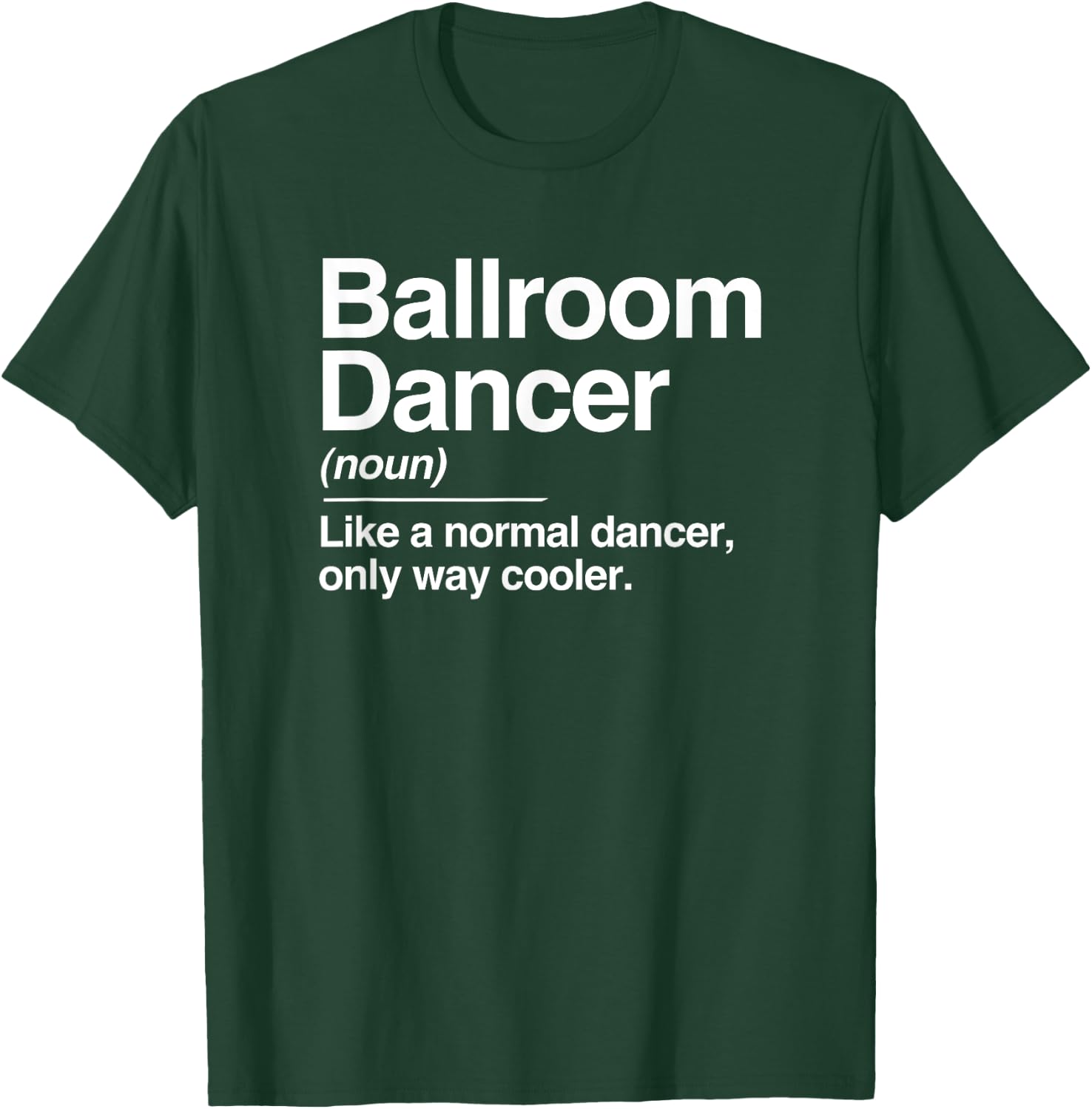 Ballroom Dancer Definition Normal Only Cooler Dancing T-Shirt - T-Shirt | Forest