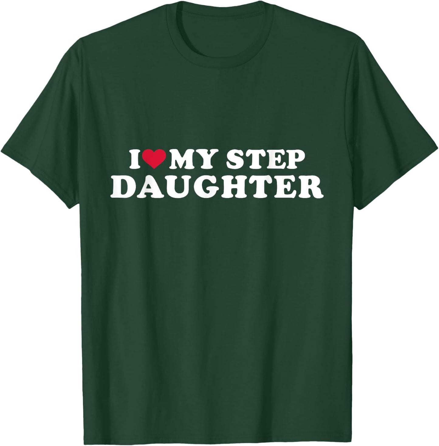 I love my stepdaughter for stepfather T-Shirt - T-Shirt | Forest