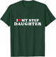 I love my stepdaughter for stepfather T-Shirt - T-Shirt | Forest
