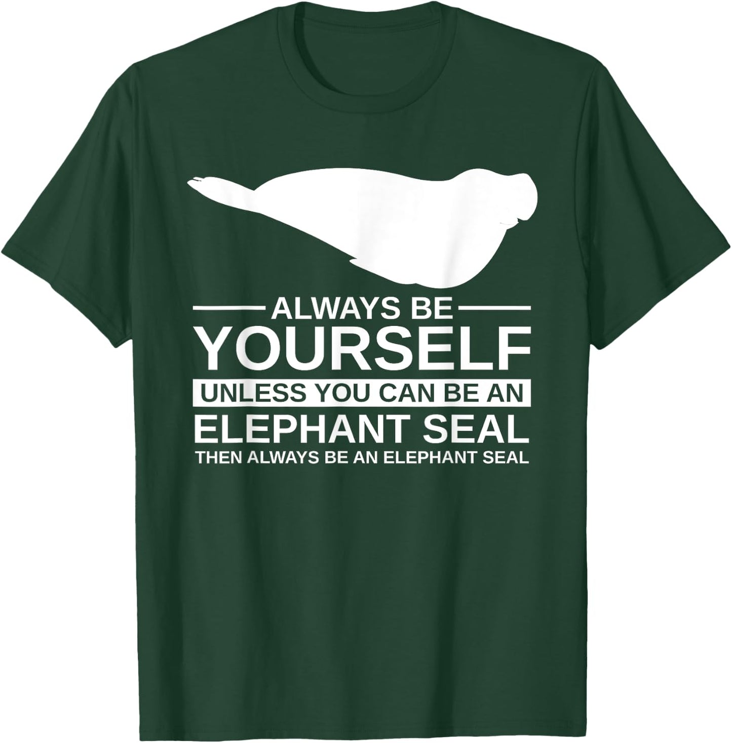 Always Be Yourself Elephant Seal Gift Women Pup T-Shirt - T-Shirt | Forest