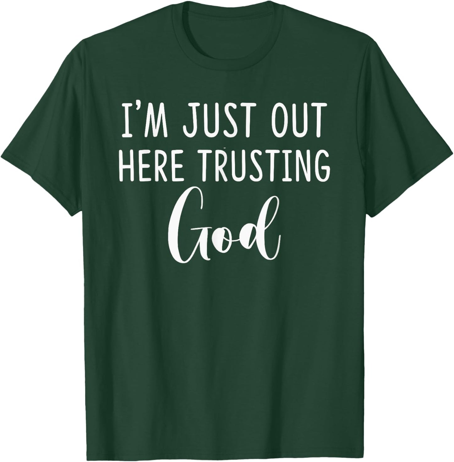 I'm Just Out Here Trusting God Gift T-Shirt - T-Shirt | Forest