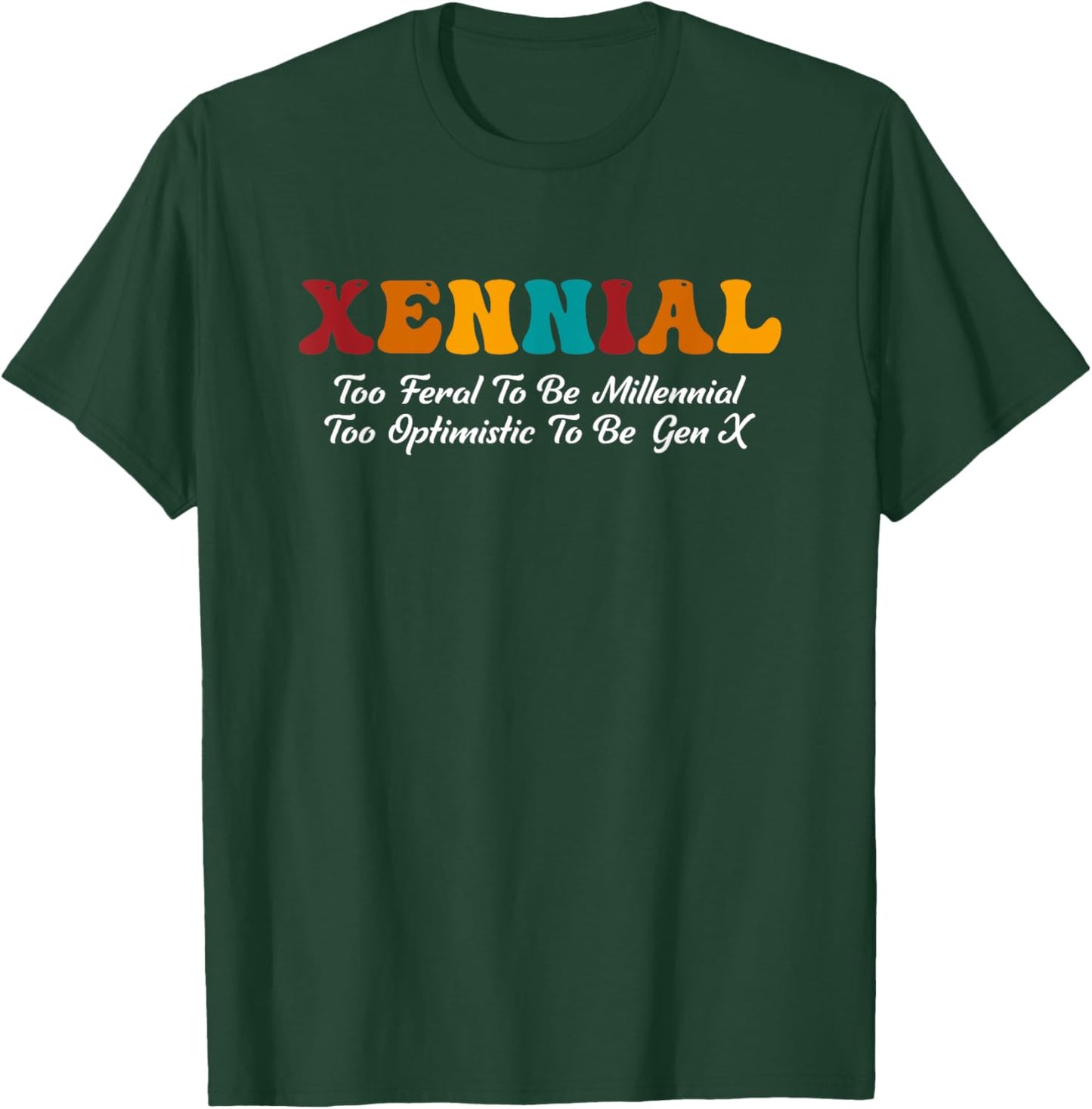 Xennial Feral To Be Millennial Too Optimistic To Be Gen X T-Shirt - T-Shirt | Forest