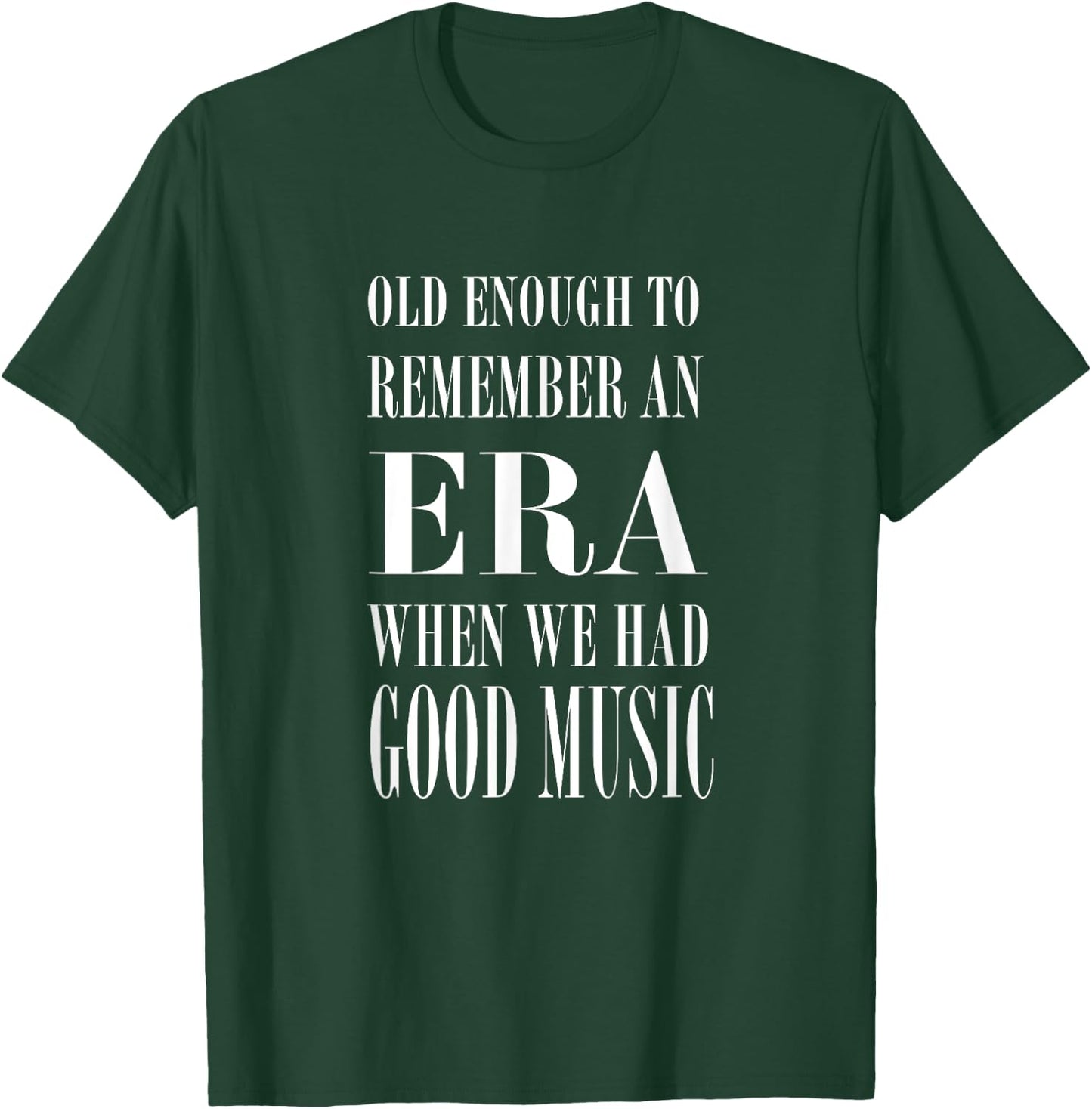 Old Enough to Remember an ERA When We Had Good Music T-Shirt - T-Shirt | Forest