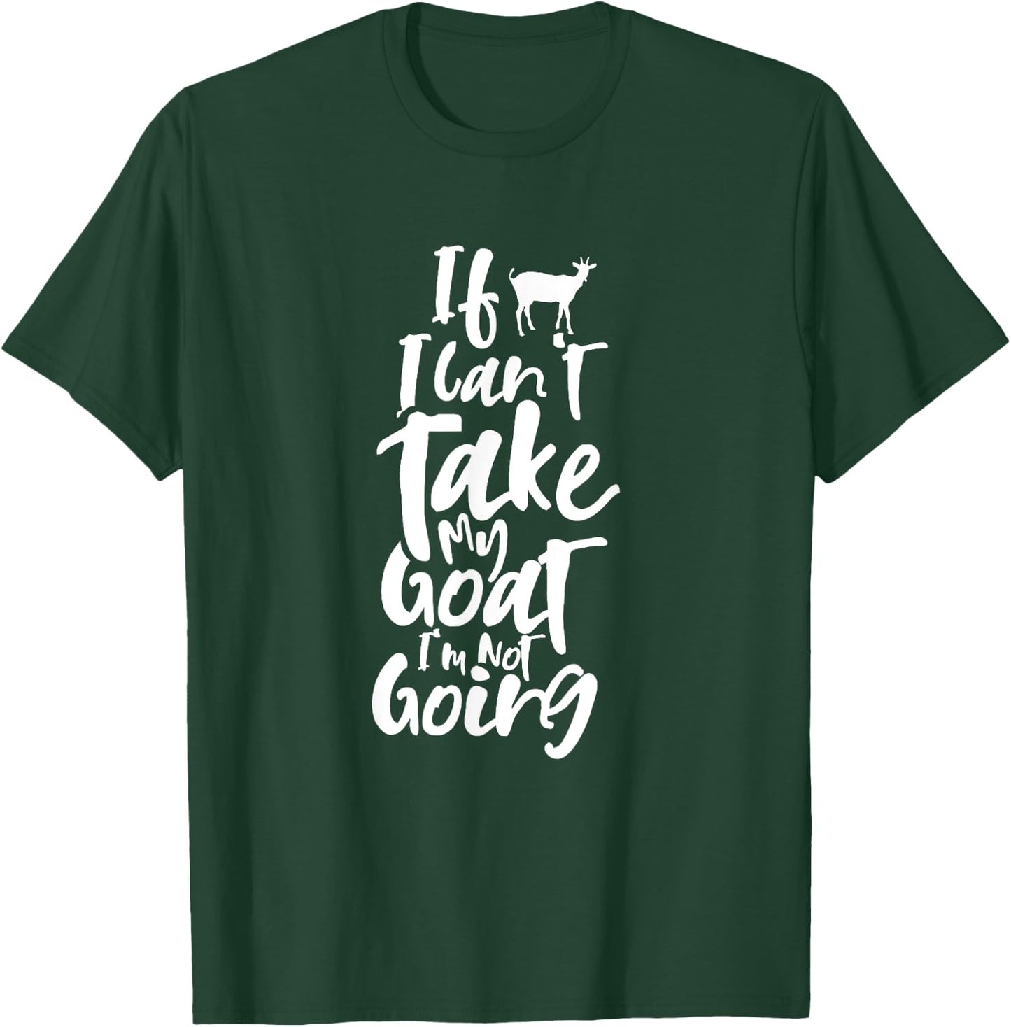 If I can't bring my goat Animal Lover Domestic Goats T-Shirt - T-Shirt | Forest