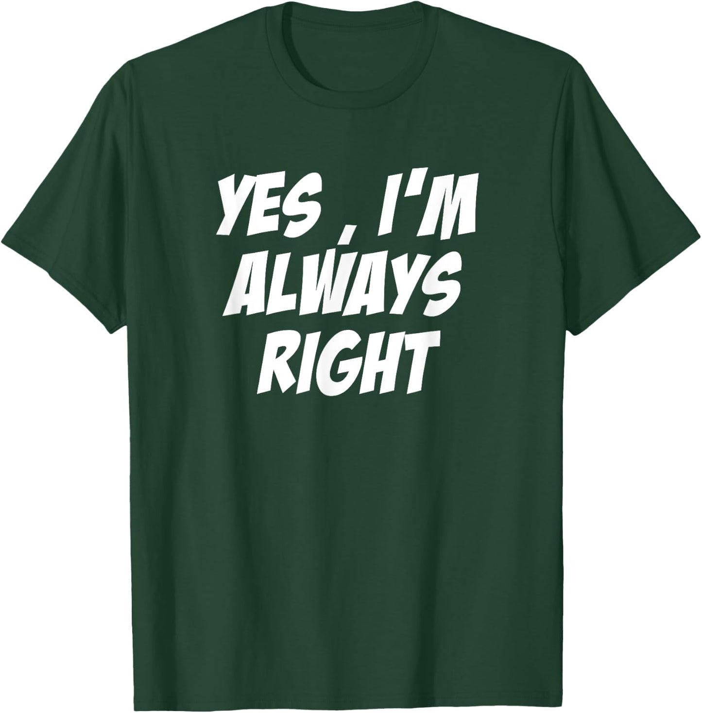 Yes, i'm Always Right Motivational inspirational T-Shirt - T-Shirt | Forest