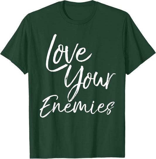 Christian Quote Gift Bible Verse Saying Love Your Enemies T-Shirt - T-Shirt | Forest