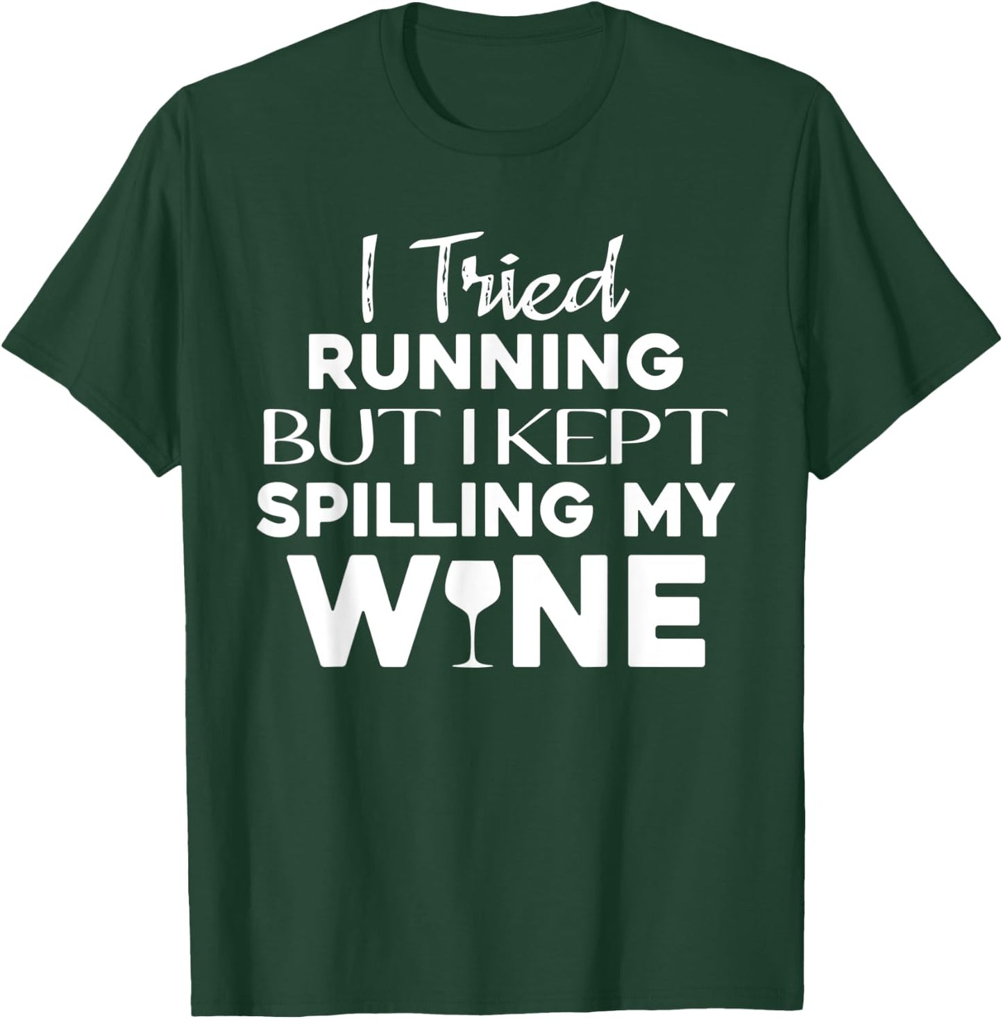 I Tried Running But I Kept Spilling My Wine Funny Wine Lover T-Shirt - T-Shirt | Forest