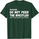 Do Not Feed The Wrestler - Wrestler Gift Wrestling Coach T-Shirt - T-Shirt | Forest