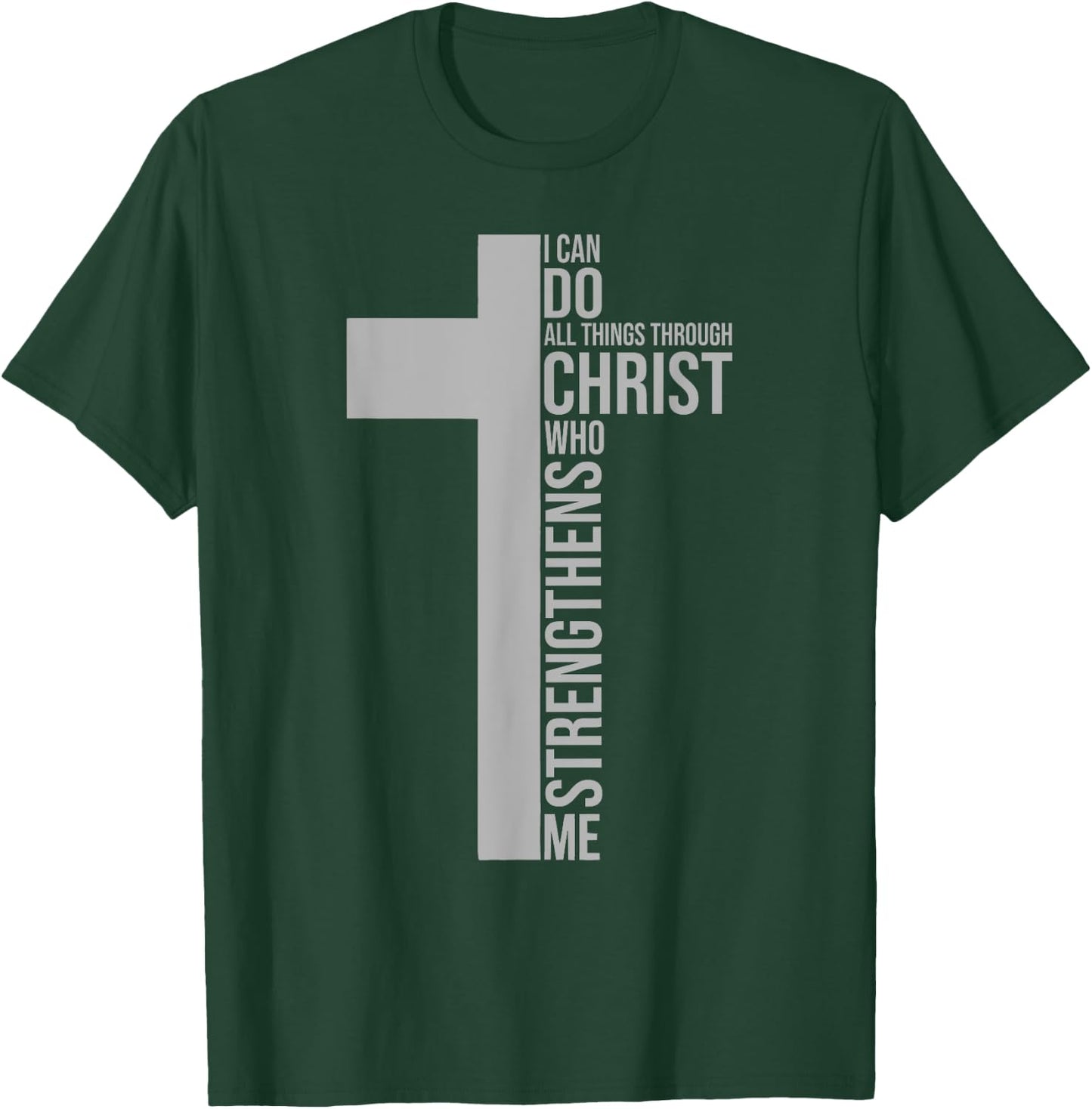 I Can Do All Things Through Christ Who Strengthens Me T-Shirt - T-Shirt | Forest
