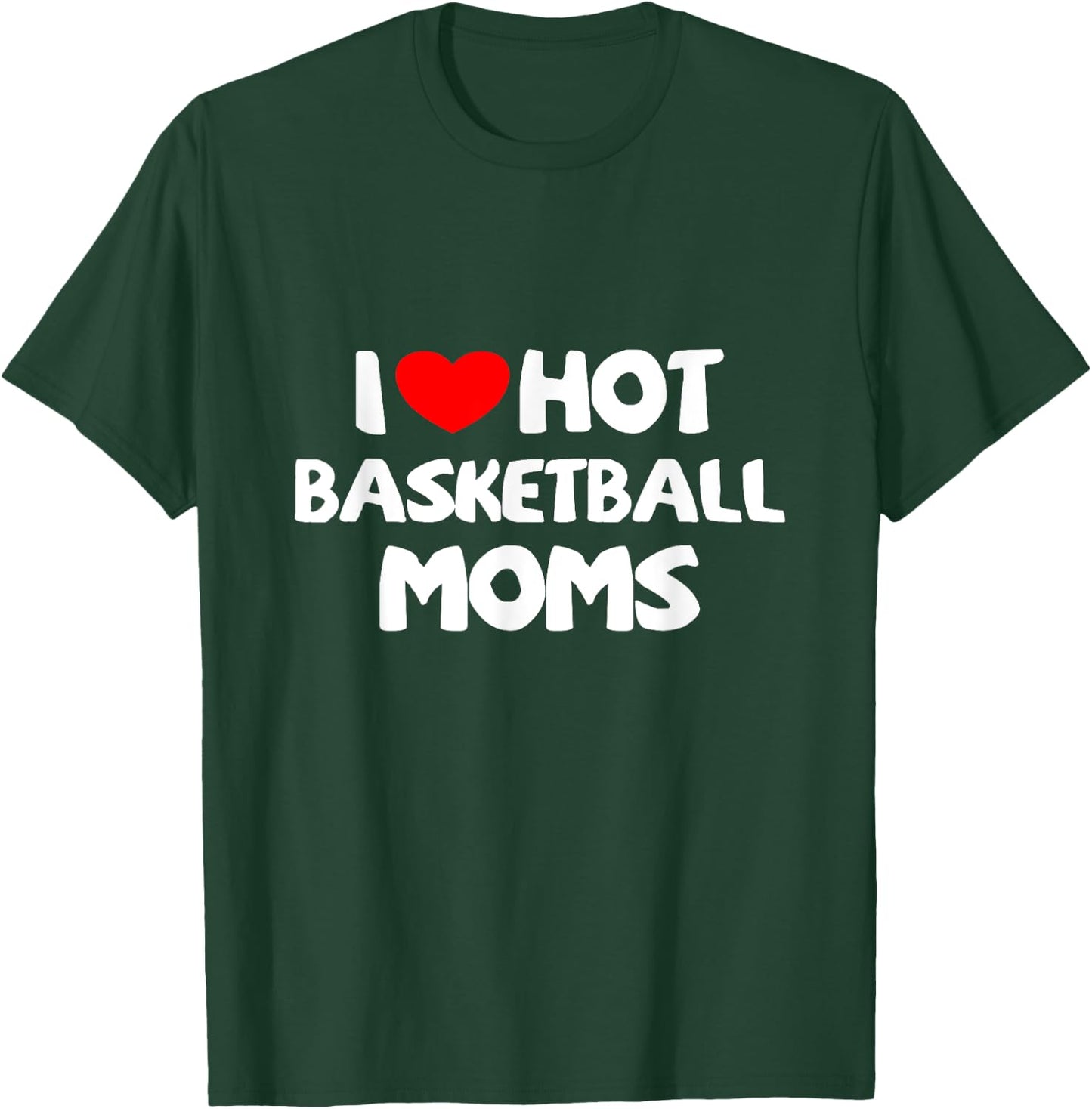 I Love Hot Basketball Moms Funny heart Sport T-Shirt - T-Shirt | Forest