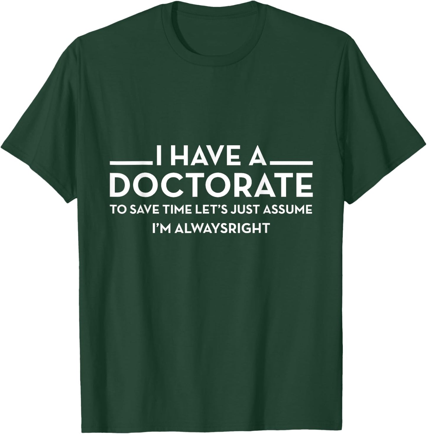 I have a Doctorate | PhD T-Shirt - T-Shirt | Forest