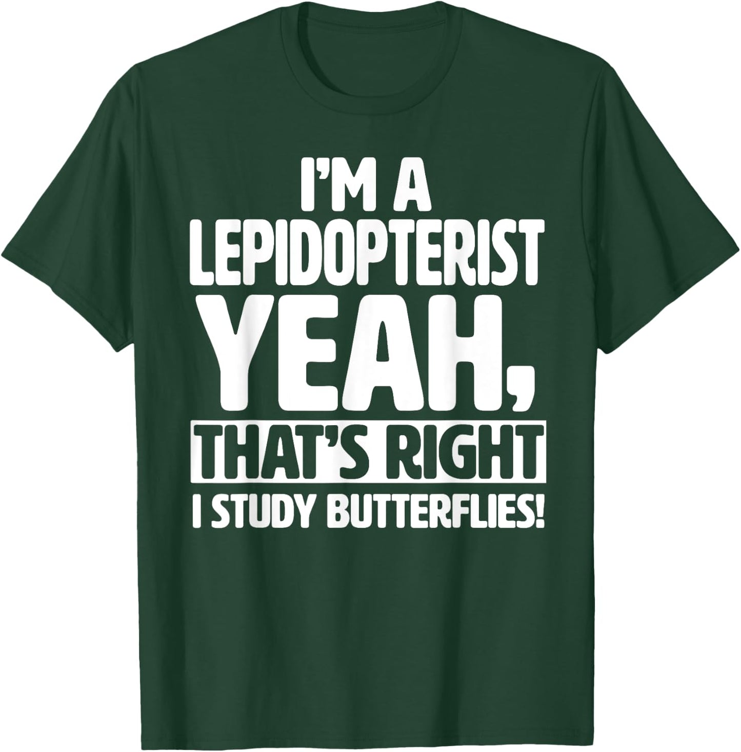 I'm a Lepidopterist, I Study Butterflies - Funny Lepidoptery T-Shirt - T-Shirt | Forest