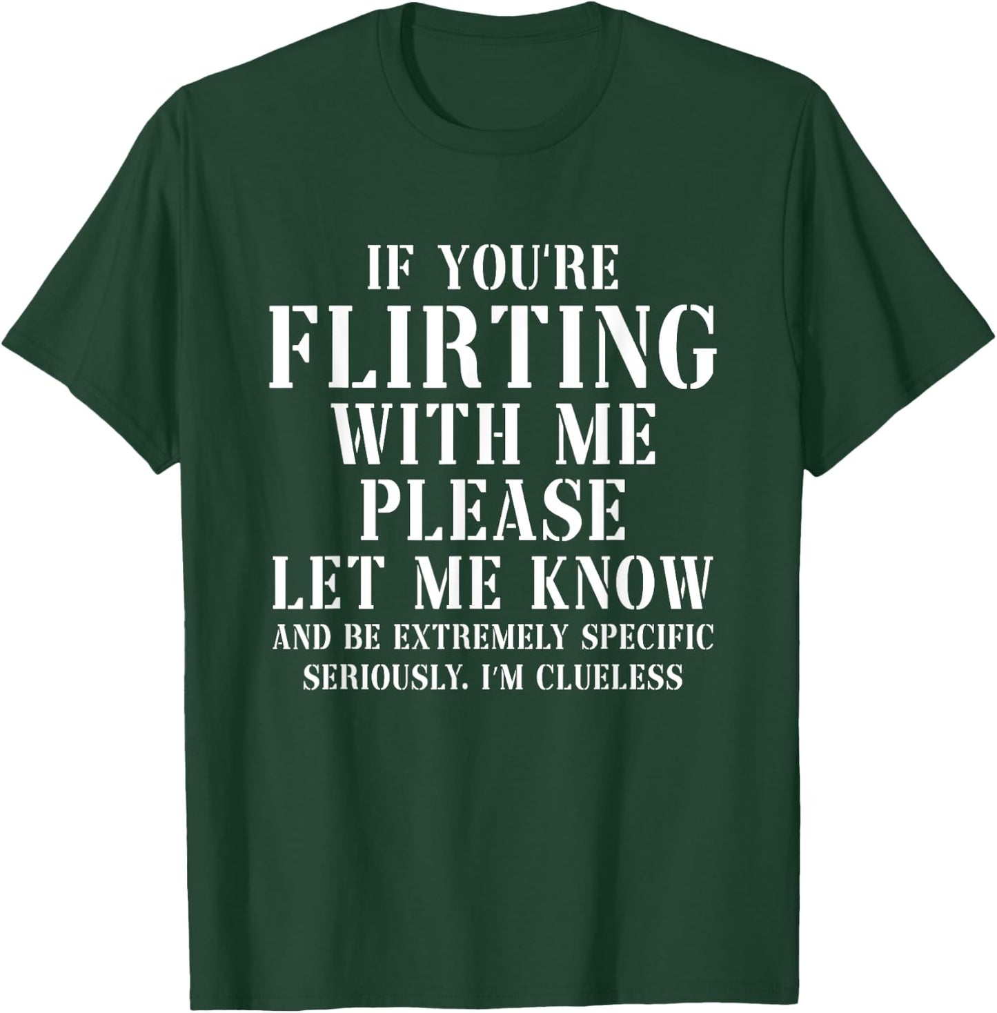 If You're Flirting With Me Please Let Me Know T-Shirt - T-Shirt | Forest