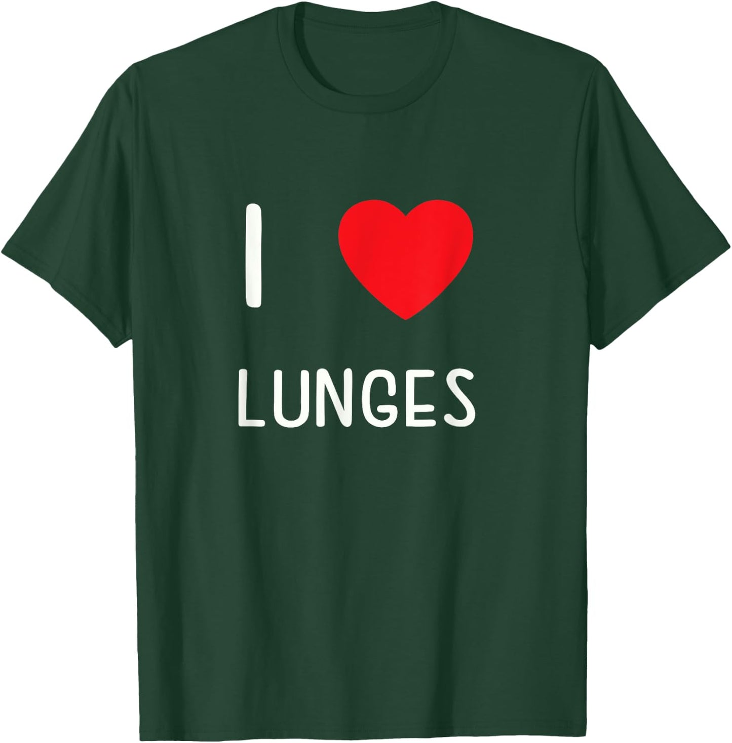 I Love Lunges T-Shirt - T-Shirt | Forest