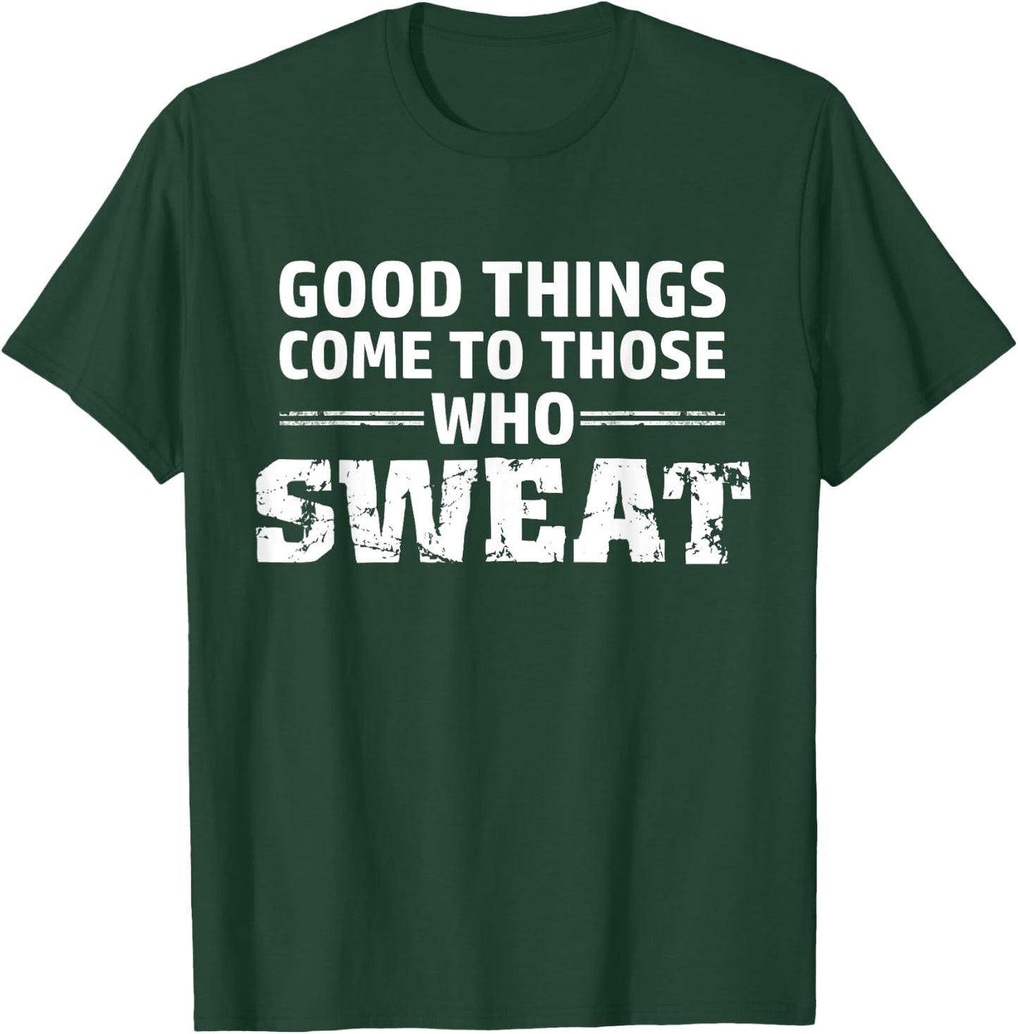 Good things come to those who sweat T-Shirt - T-Shirt | Forest