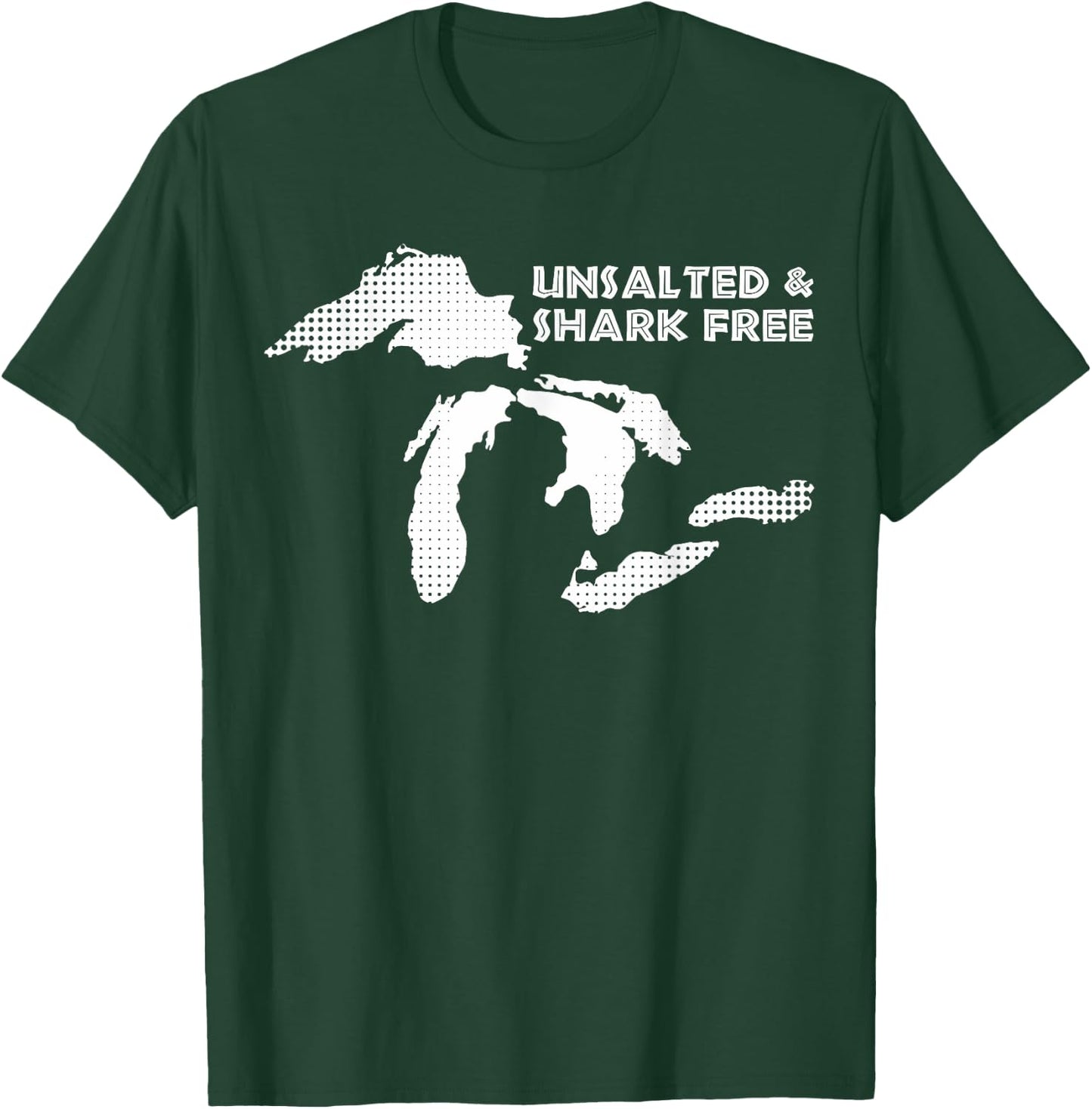 Unsalted and Shark Free Great Lakes MI Michiganian Pride T-Shirt - T-Shirt | Forest