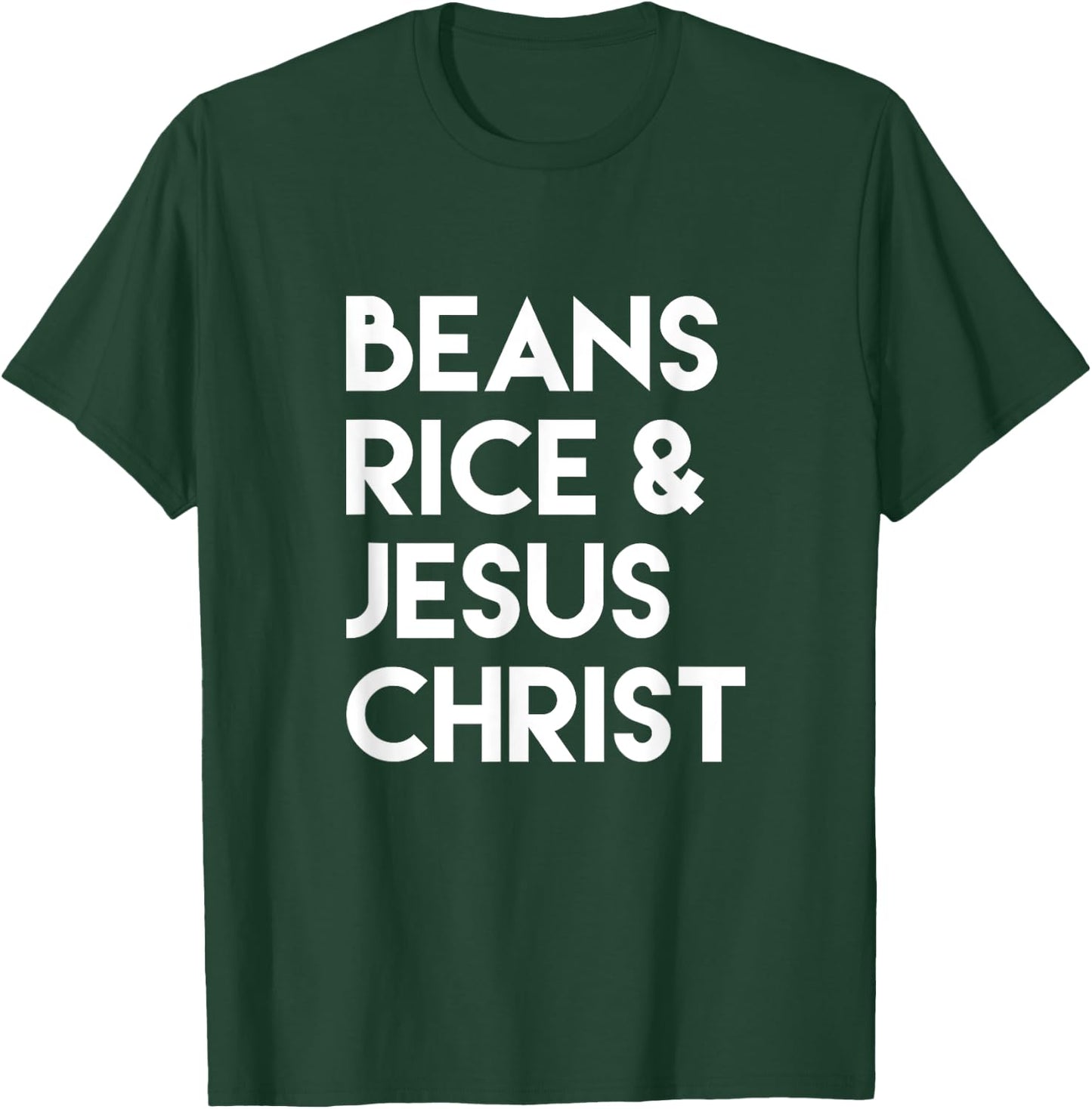 Beans Rice & Jesus Christ T-Shirt - T-Shirt | Forest