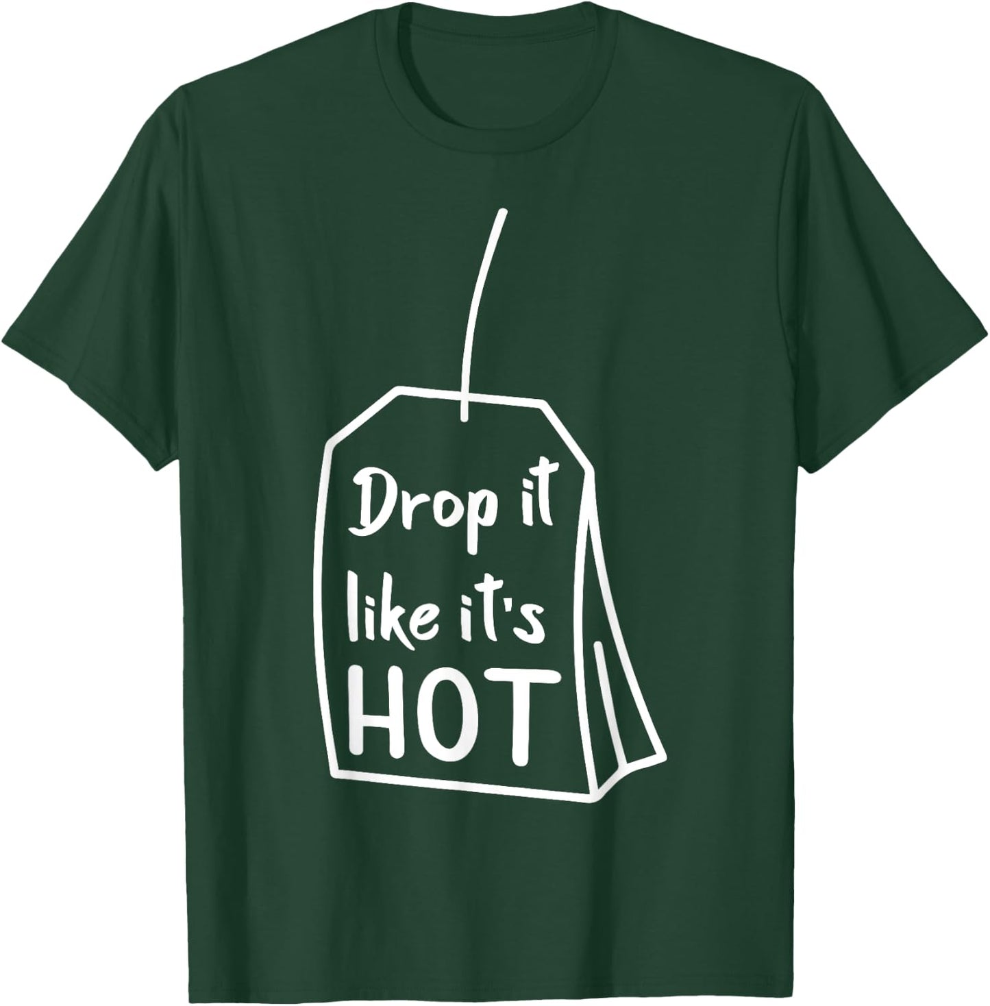 Drop It Like It's Hot Funny Novelty Gift T-Shirt - T-Shirt | Forest