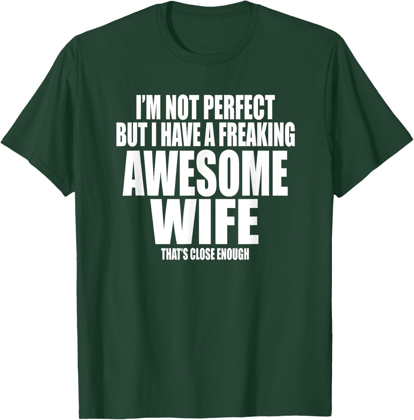 I'M NOT PERFECT BUT I HAVE A FREAKING AWESOME WIFE Funny T-Shirt - T-Shirt | Forest