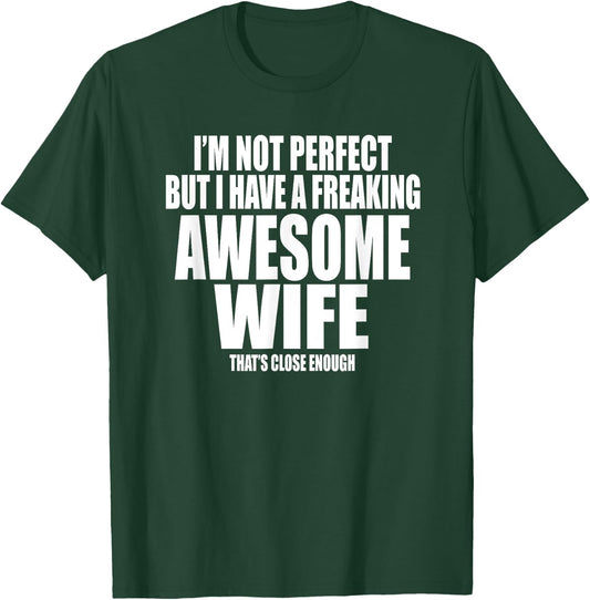 I'M NOT PERFECT BUT I HAVE A FREAKING AWESOME WIFE Funny T-Shirt - T-Shirt | Forest