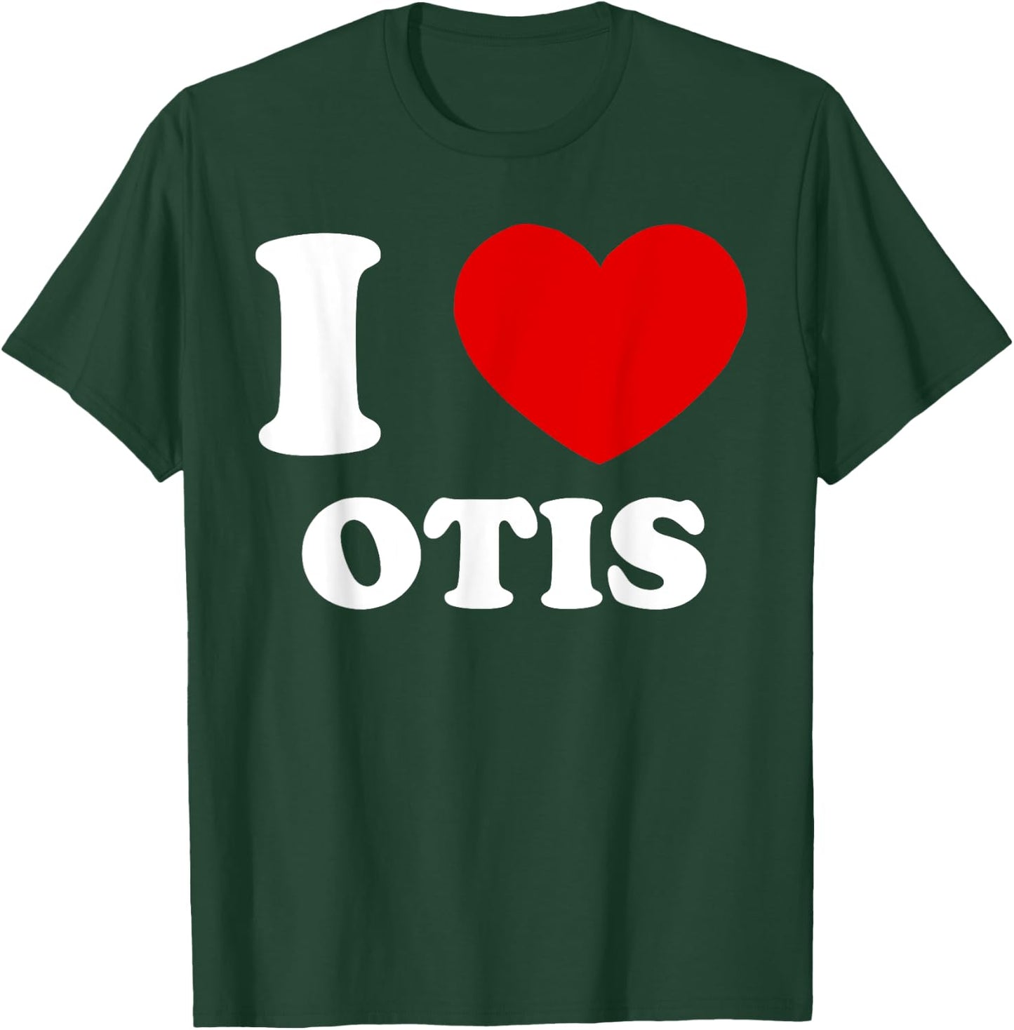 I Love Otis I Heart Otis Funny Otis T-Shirt - T-Shirt | Forest