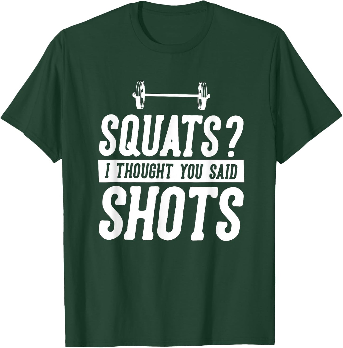 Funny Gym Workout Humor Squats Thought You Said Shots Gag T-Shirt - T-Shirt | Forest
