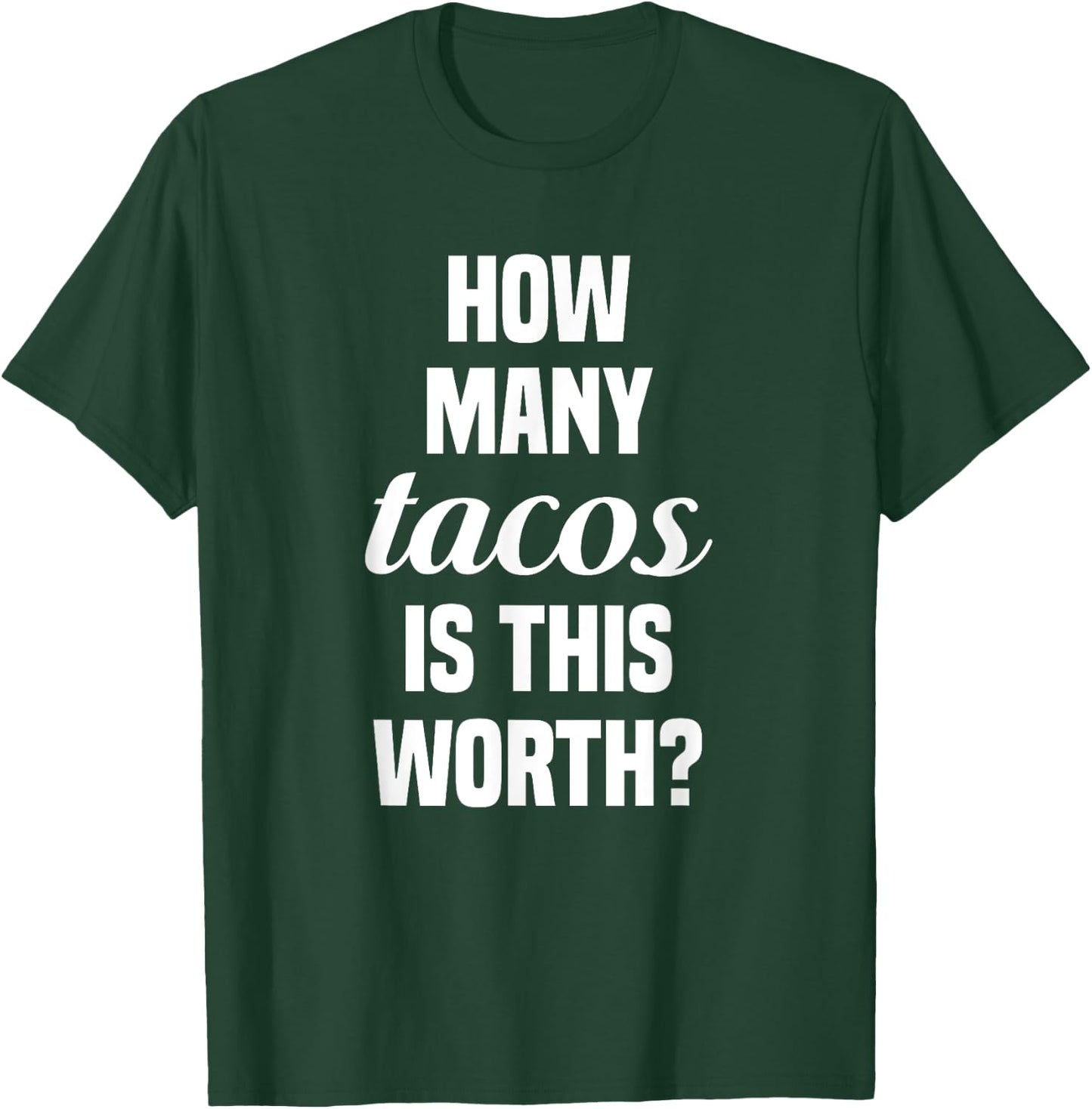 How Many Tacos Is This Worth? Funny Workout Gym Motivation T-Shirt - T-Shirt | Forest