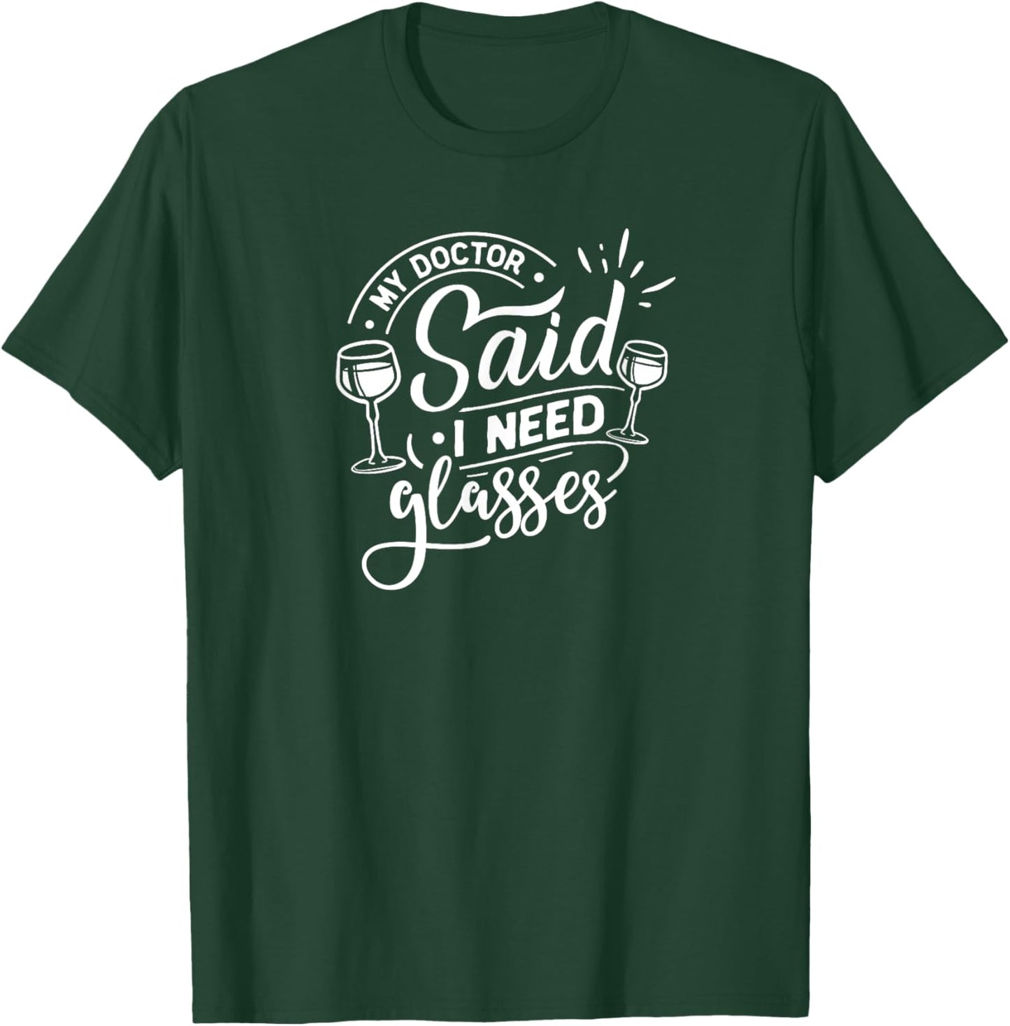 My Doctor Said I Need Glasses - Wine Lover T-Shirt - T-Shirt | Forest