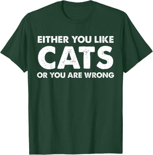 Either You Like Cats Or You Are Wrong T-Shirt - T-Shirt | Forest