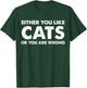 Either You Like Cats Or You Are Wrong T-Shirt - T-Shirt | Forest
