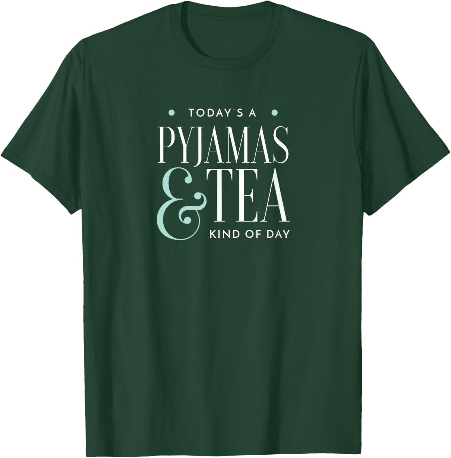 Today Is A Tea And Pyjamas Kind Of Day T-Shirt - T-Shirt | Forest