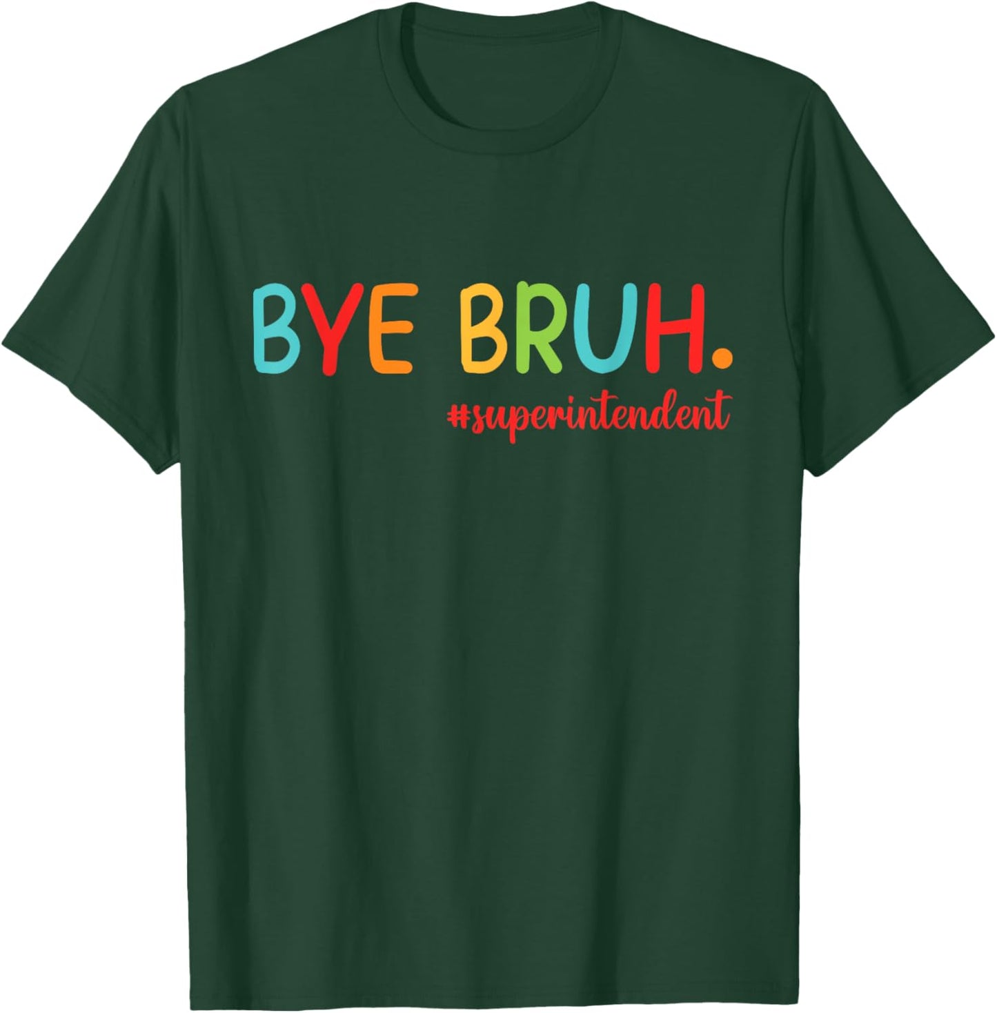 Bye Bruh Superintendent Happy Last Day Of School Hello Summe T-Shirt - T-Shirt | Forest