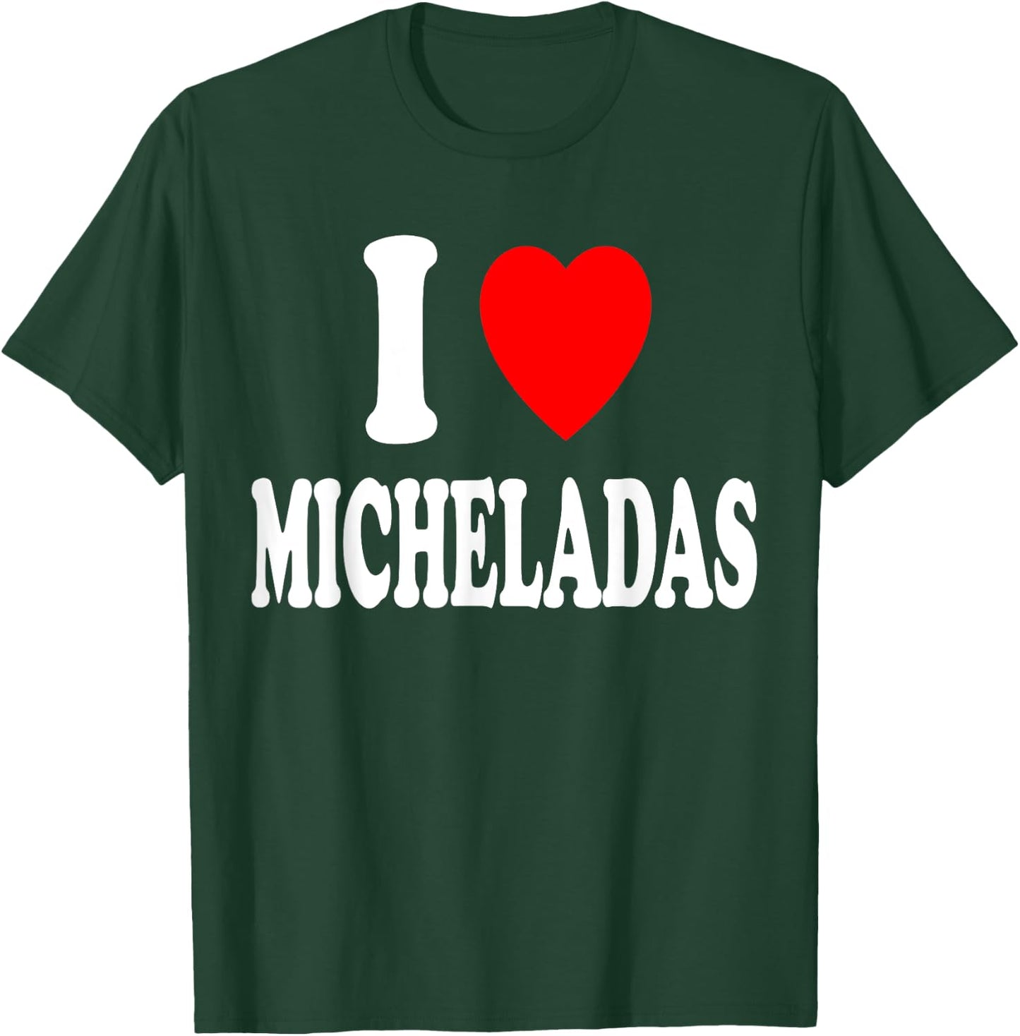 I Heart (Love) Micheladas Mexican Drink Beer Cerveza Mexico T-Shirt - T-Shirt | Forest