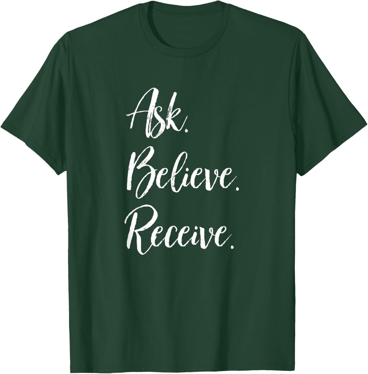 Ask. Believe. Receive. Motivational Positive Inspirational T-Shirt - T-Shirt | Forest