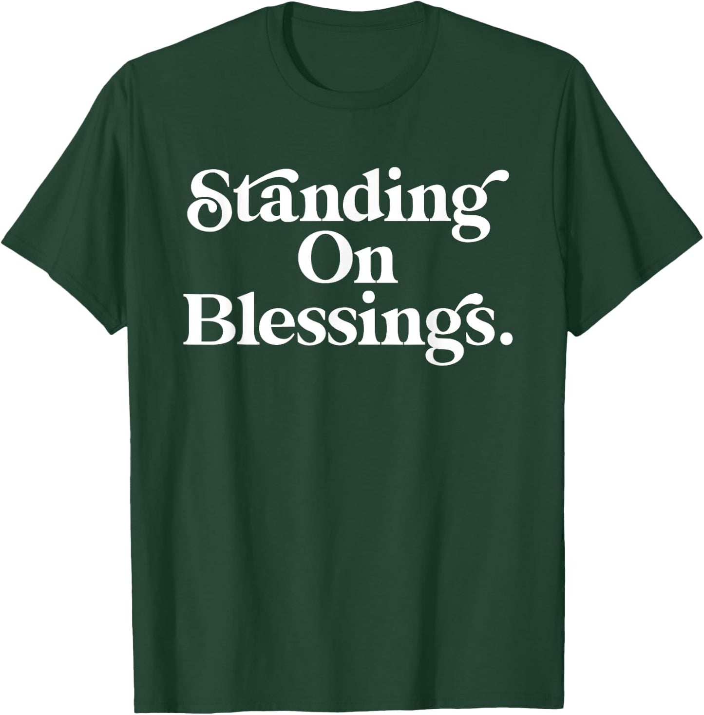 Standing On Blessings Religious Statement Praise God Inspire T-Shirt - T-Shirt | Forest