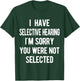 I Have Selective Hearing, Sorry You Weren't Selected, funny T-Shirt - T-Shirt | Forest