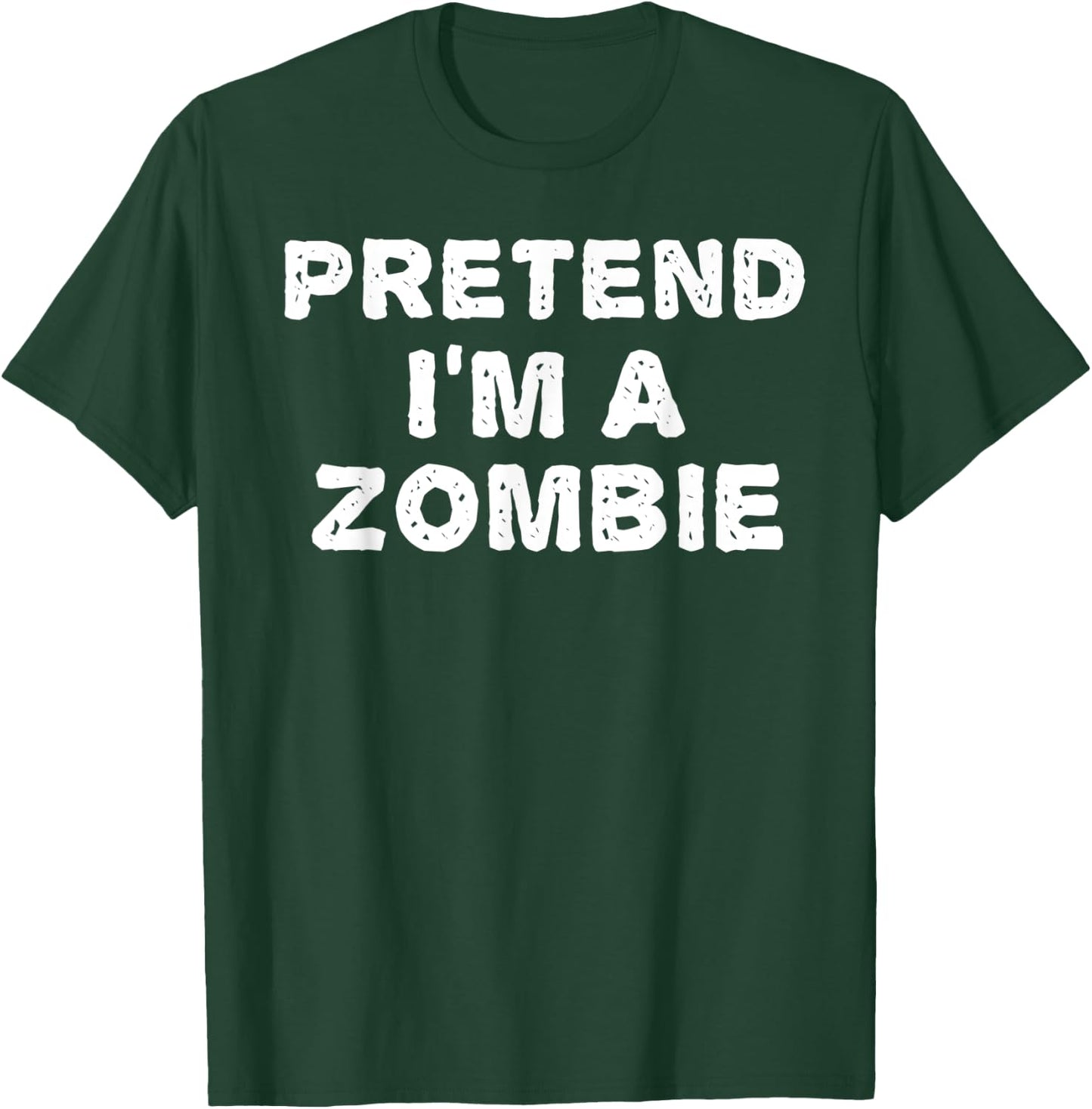 PRETEND I'M A ZOMBIE Funny Halloween DIY Costume T-Shirt - T-Shirt | Forest