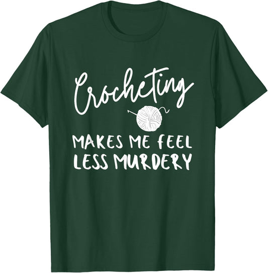 Funny Crochet Saying, Crocheting Makes Me Feel Less Murdery T-Shirt - T-Shirt | Forest