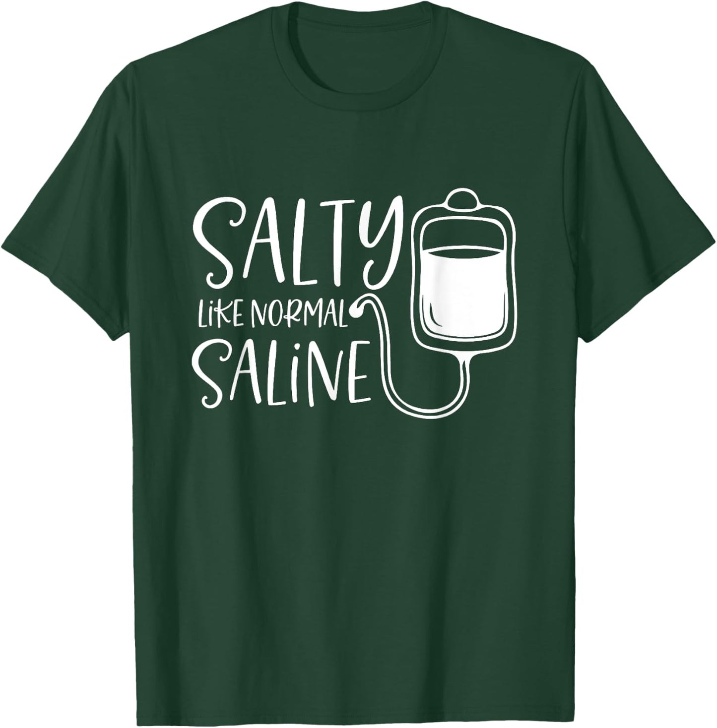 Salty Like Normal Saline, Nurse Life, Nursing Student T-Shirt - T-Shirt | Forest