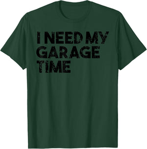 Car Collector Funny - I Need My Garage Time T-Shirt - T-Shirt | Forest