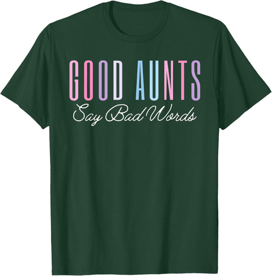 Good Aunts Say Bad Words Funny Mom Shirt Mother's Day Proud T-Shirt - T-Shirt | Forest