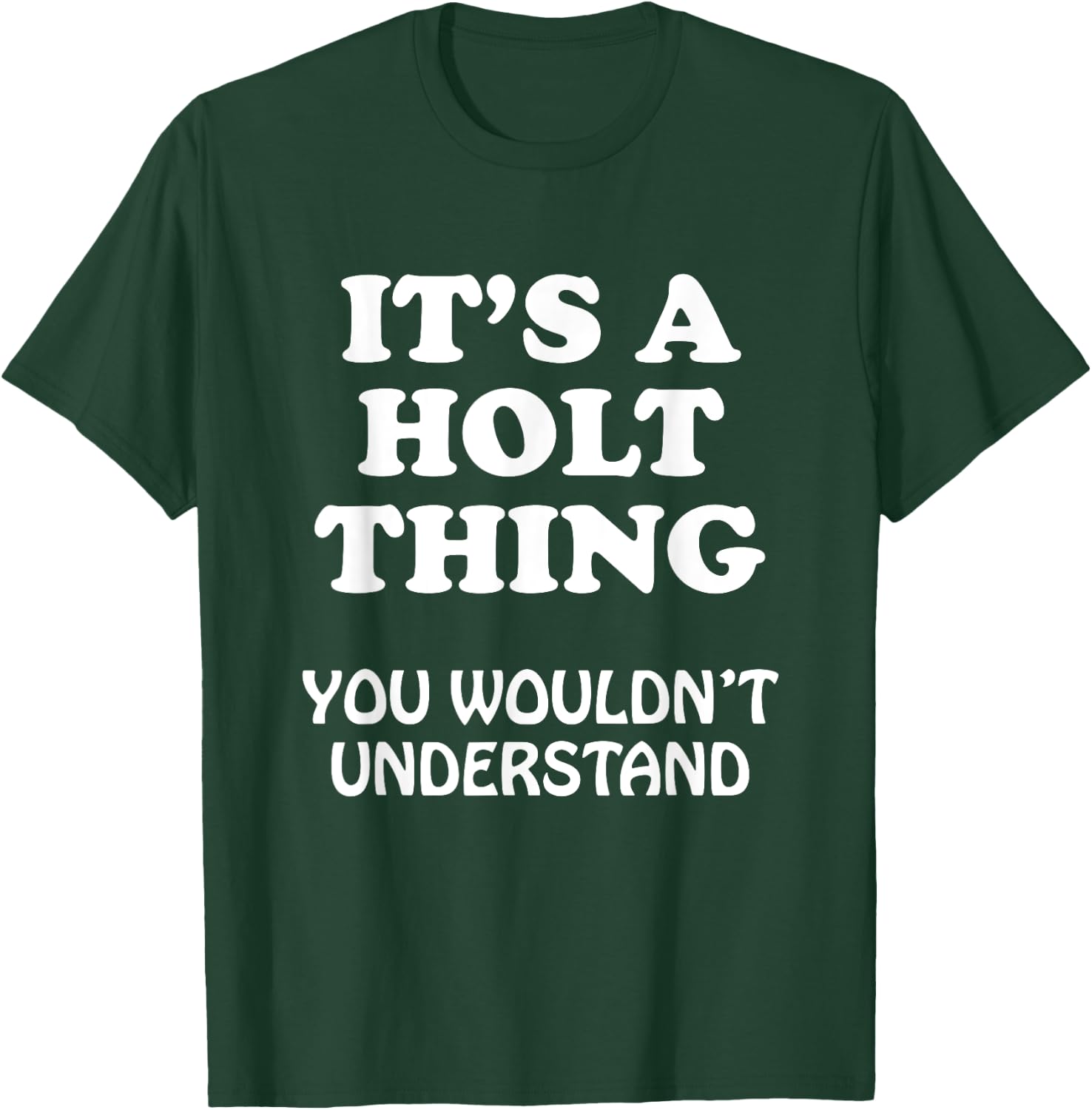 Its A HOLT Thing You Wouldnt Understand Family Reunion T-Shirt - T-Shirt | Forest