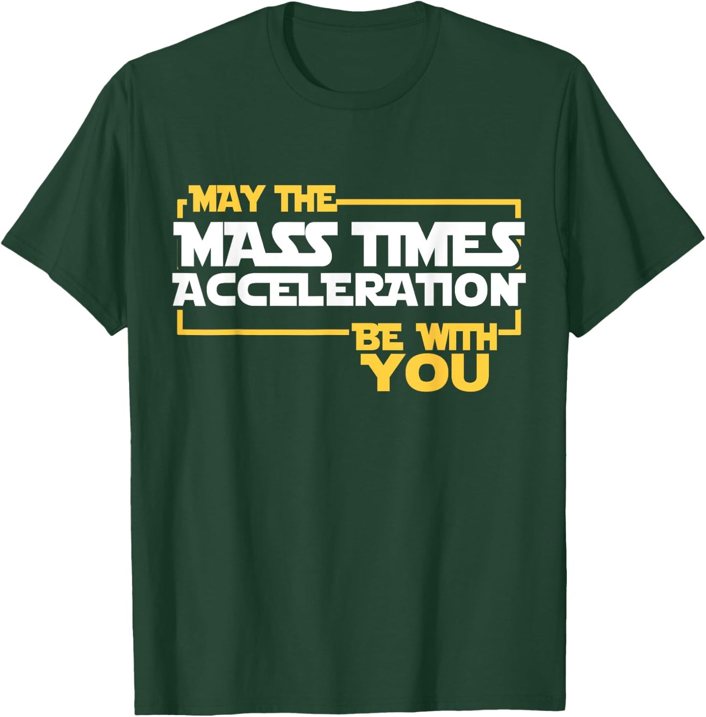 May Mass Times Acceleration Be With You Science Fun Men T-Shirt - T-Shirt | Forest
