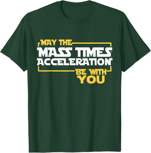 May Mass Times Acceleration Be With You Science Fun Men T-Shirt - T-Shirt | Forest