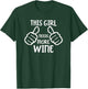Funny Wine Lover This Girl Needs More Wine T-Shirt - T-Shirt | Forest