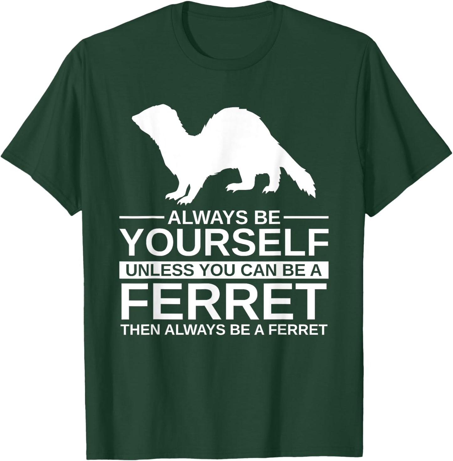 Always Be Yourself Ferret Gift Women Weasel Pet T-Shirt - T-Shirt | Forest