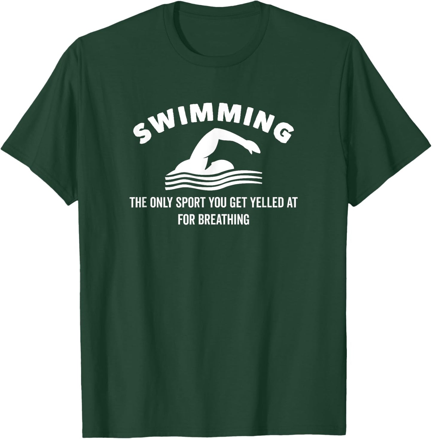 Swimming The Only Sport You Get Yelled at For Breathing T-Shirt - T-Shirt | Forest