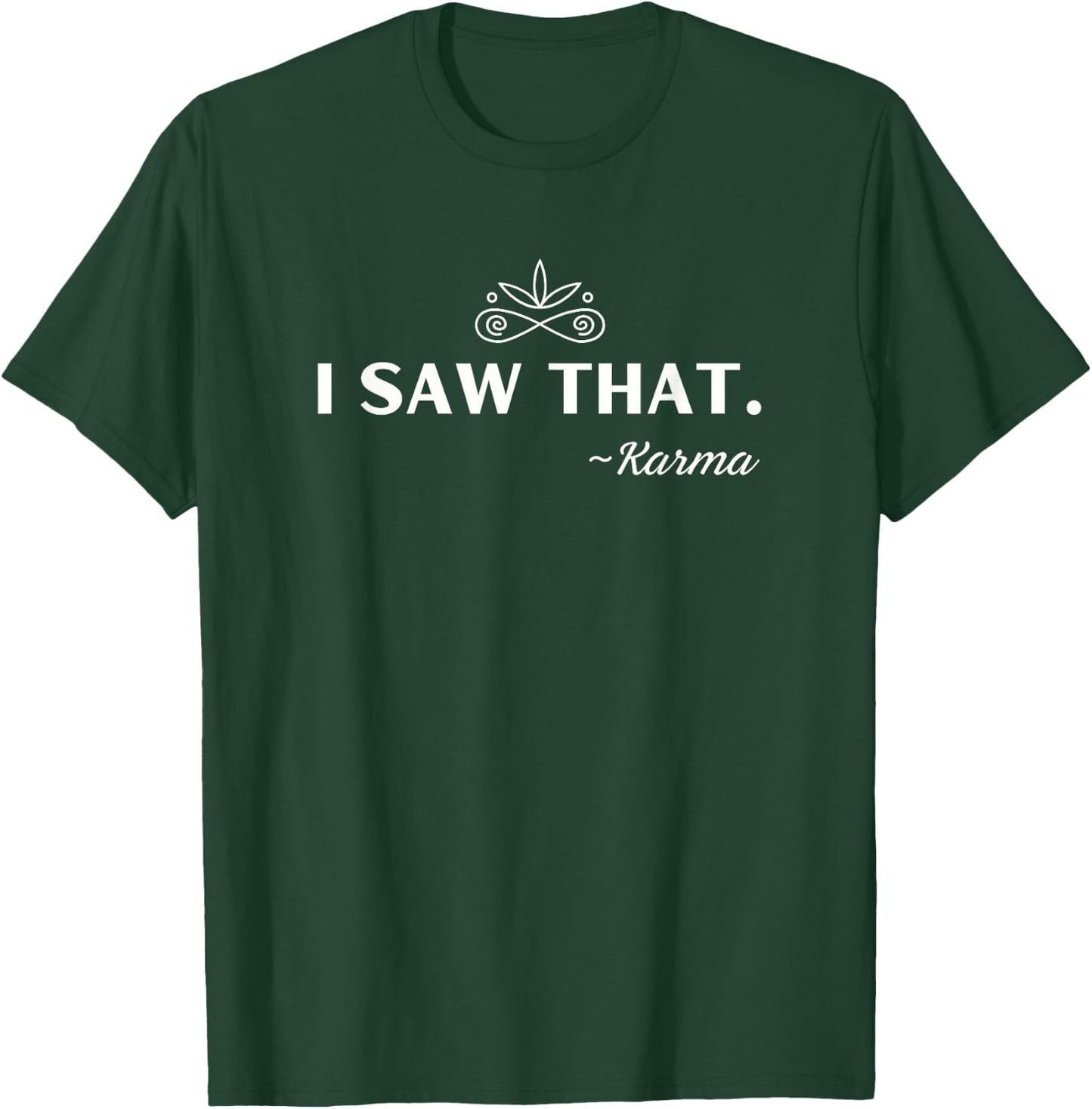 I Saw That Funny Karma Saying Meme T-Shirt - T-Shirt | Forest